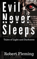 Evil Never Sleeps: Tales of Light and Darkness 0991082311 Book Cover