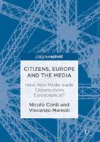 Citizens, Europe and the Media: Have New Media Made Citizens More Eurosceptical? 3319452517 Book Cover