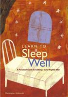 Learn to Sleep Well: A Practical Guide to Getting a Good Night's Rest 0811828948 Book Cover