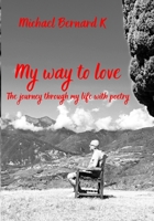 My way to love: The journey through life with poetry B0CF4FN79Q Book Cover