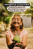 Dementia Activities: Keeping Occupied and Stimulated Can Improve Their Quality of Life (Dementia Caregivers Guide, Dementia Care) 1505264545 Book Cover