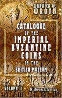 Catalogue of the imperial Byzantine coins in the British Museum (Volume II) 935395648X Book Cover