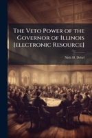 The Veto Power of the Governor of Illinois 1240173776 Book Cover