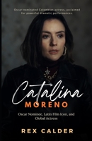 Catalina Sandino Moreno: Oscar Nominee, Latin Film Icon, and Global Actress (A Story That Mattered — One That Left an Impression) B0FJLBYC3F Book Cover