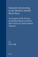 Semantic Structuring in the Modern Turkish Short Story: An Analysis of the Dreams of Abdullah Efendi and Other Short Stories by Tanpinar (Social, Economic ... Studies of the Middle East and Asia) 9004071172 Book Cover