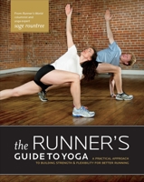 The Runner's Guide to Yoga: A Practical Approach to Building Strength and Flexibility for Better Running 1934030848 Book Cover