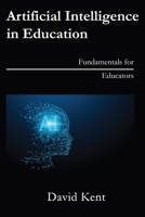 Artificial Intelligence in Education: Fundamentals for Educators B09SKXZNWD Book Cover