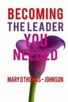 Becoming The Leader You Needed B0G5WZ4Q98 Book Cover