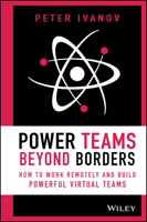 Power Teams Beyond Borders: How to Work Remotely and Build Powerful Virtual Teams 1119762944 Book Cover