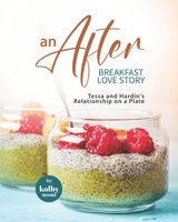 An AFTER Breakfast Love Story: Tessa and Hardin's Relationship on a Plate B09QFJ596Z Book Cover