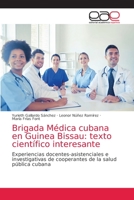 Brigada Médica cubana en Guinea Bissau: texto científico interesante: Experiencias docentes-asistenciales e investigativas de cooperantes de la salud pública cubana 613943954X Book Cover