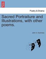 Sacred Portraiture and Illustrations, with Other Poems 1241040052 Book Cover