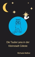 Die Taube Lana in der Kleinstadt Celeste: Eine Parabel für Kinder und für Erwachsene 3743181932 Book Cover