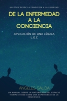 De la enfermedad a la conciencia: Un viaje desde la condicion a la libertad 1547039930 Book Cover