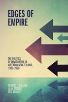 Edges of Empire: The Politics of Immigration in Aotearoa New Zealand, 1980–2020 1776711122 Book Cover