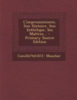 L'Impressionisme, Son Histoire, Son Esth�tque, Ses Ma�tres... 2014467854 Book Cover