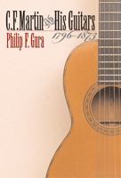 C. F. Martin and His Guitars, 1796-1873 (H. Eugene and Lillian Youngs Lehman Series) 1574242792 Book Cover