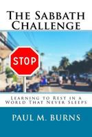 The Sabbath Challenge: Learning to Rest in a World That Never Sleeps 1540899535 Book Cover