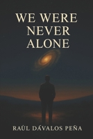 WE WERE NEVER ALONE B0FQ5JRGN3 Book Cover