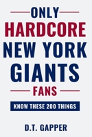 Only HARDCORE New York Giants Fans Know These 200 Things: Deep-Cut Trivia, Hidden Stories, and Surprising Facts from Every Era of New York Giants History (200 Facts for HARDCORE Fans) B0H4XMW9VN Book Cover