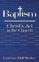 Baptism, Christ's Act in the Church 0687023645 Book Cover
