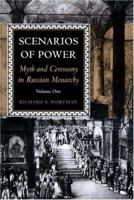 Scenarios of Power: Myth and Ceremony in Russian Monarchy, Vol. 1: From Peter the Great to the Death of Nicholas I 0691034842 Book Cover