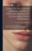 Ueber Die Multiplen Fibrome Der Haut Und Ihre Beziehung Zu Den Multiplen Neuromen: Festschrift Zur Feier Des Fünfundzwanzigjährigen Bestehens Des ... Berlin. Herrn Rudolf Virchow 1020681438 Book Cover