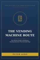 The Vending Machine Route: The Honest Guide to Building a Vending Business That Actually Pays B0H9892DQY Book Cover