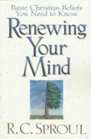 Renewing Your Mind: Basic Christian Beliefs You Need to Know