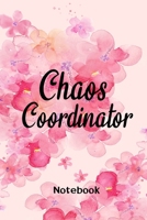 Chaos Coordinator Florals Notebook Journal: Notebook / Journal / 100 pages, 6×9,Matte Finish 1675211744 Book Cover