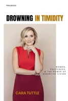 Drowning in Timidity: Women, Politeness, and the Power of Assertive Living 0578249707 Book Cover