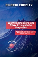 Quantum Sneakers and Other Intergalactic Surprises: Twelve Sci-Fi Adventures Packed with Gadgets, Glitches, and Galaxy-Wide Fun (Galactic Sparks) B0F7JM6KR9 Book Cover