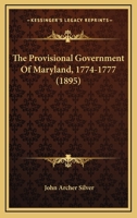 The Provisional Government Of Maryland, 1774-1777 116878722X Book Cover