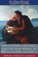 Christopher Columbus and the New World of His Discovery; a Narrative; Volume 2 1480021342 Book Cover