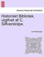 Historiskt Bibliotek, utgifvet af C. Silfverstolpe. 1241539839 Book Cover