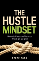 The Hustle Mindset: How to Build a Successful Start-Up Through Grit and Grind 1781339759 Book Cover