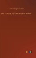 The Martyrs' Idyl and Shorter Poems 3752405988 Book Cover