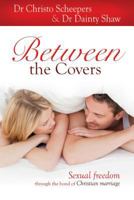 Between the Covers: Sexual Freedom Through the Bond of Marriage 1415313040 Book Cover