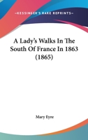 A Lady's Walks in the South of France in 1863 1240929250 Book Cover