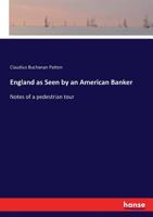 England: As Seen By An American Banker, Notes Of A Pedestrian Tour 1241094799 Book Cover