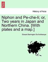 Niphon and Pe-che-li; or, Two Years in Japan and Northern China 1241500576 Book Cover