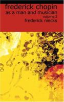 Frederick Chopin; as a Man and Musician; 2 1426419244 Book Cover