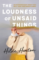 The Loudness of Unsaid Things 0733642004 Book Cover