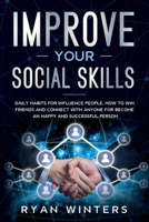 Improve Your Social Skills: Daily habits for influence people. How to win friends and connect with anyone for become an happy and successful person 1708906983 Book Cover