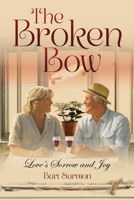 The Broken Bow: Love’s Sorrow and Joy 1917505590 Book Cover