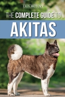 The Complete Guide to Akitas : Raising, Training, Exercising, Feeding, Socializing, and Loving Your New Akita Puppy 1952069939 Book Cover