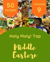 Holy Moly! Top 50 Middle Eastern Recipes Volume 9: An Inspiring Middle Eastern Cookbook for You B0979KQ5GM Book Cover