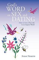 God's Word on Sex and Dating: How to Live a Pure Life in an Impure World 1440174326 Book Cover
