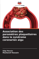 Association des paramètres plaquettaires dans le syndrome coronarien aigu 6205846284 Book Cover