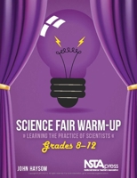 Science Fair Warm-Up: Learning the Practice of Scientists 1936959208 Book Cover